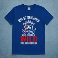 Why Be Structured When You Can Be Wild Wildland Fire Gift T-Shirt thumb 5
