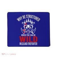 Why Be Structured When You Can Be Wild Wildland Fire Gift Mousepad thumb 0