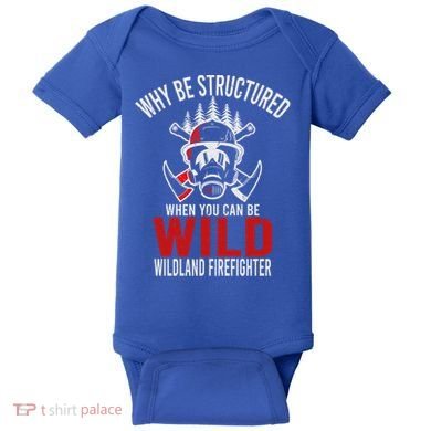 Why Be Structured When You Can Be Wild Wildland Fire Gift Baby Bodysuit