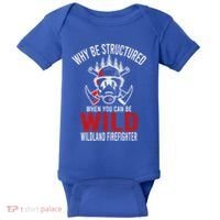 Why Be Structured When You Can Be Wild Wildland Fire Gift Baby Bodysuit thumb 0