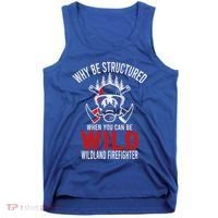 Why Be Structured When You Can Be Wild Wildland Fire Gift Tank Top thumb 0