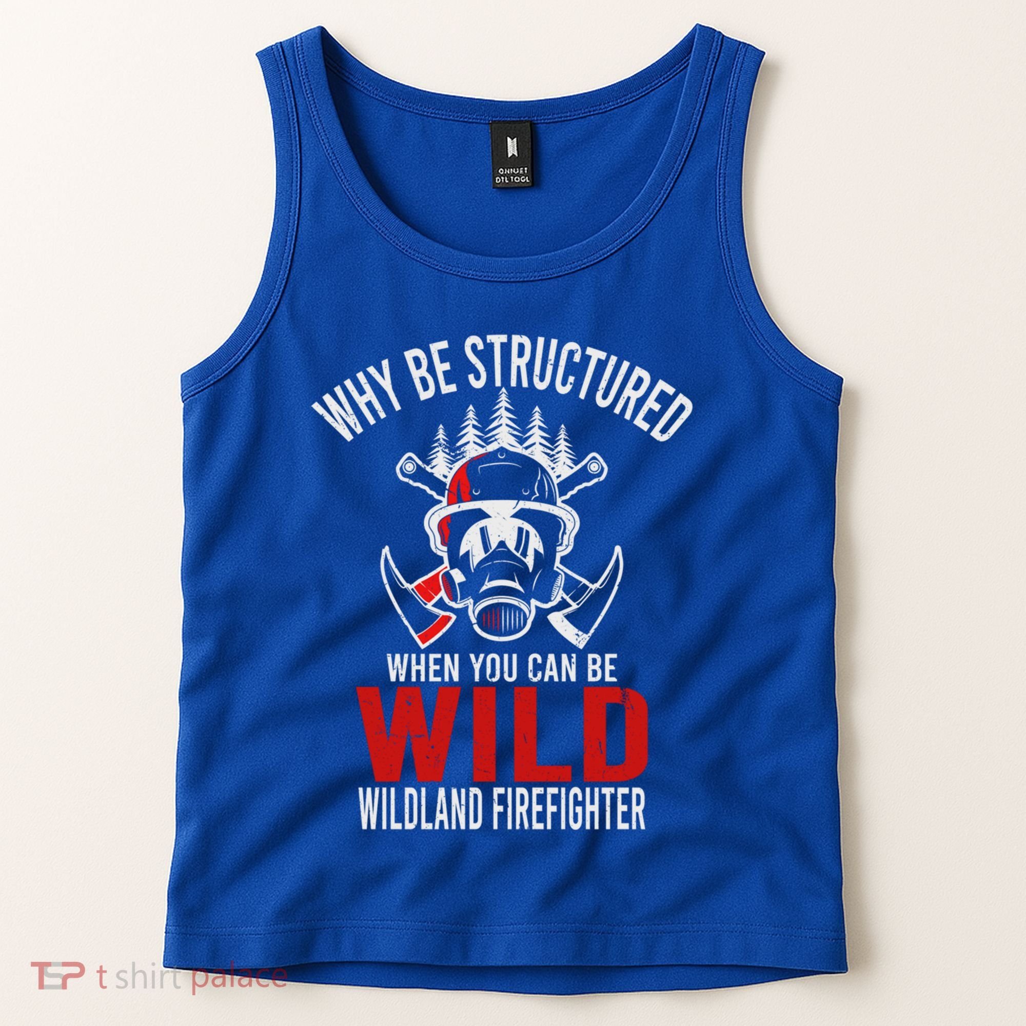 Why Be Structured When You Can Be Wild Wildland Fire Gift Tank Top