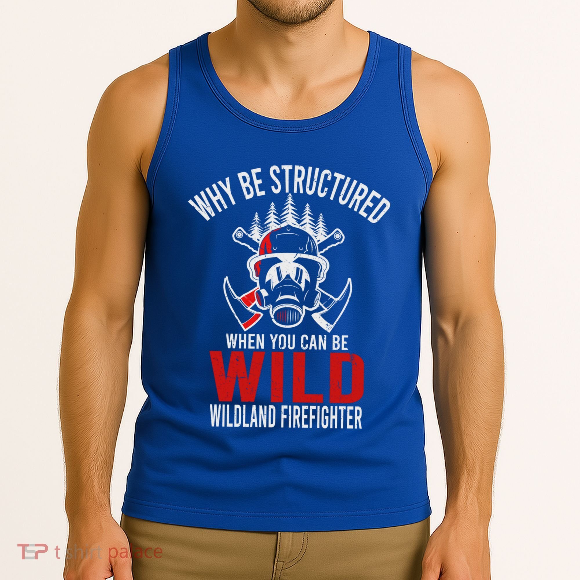 Why Be Structured When You Can Be Wild Wildland Fire Gift Tank Top