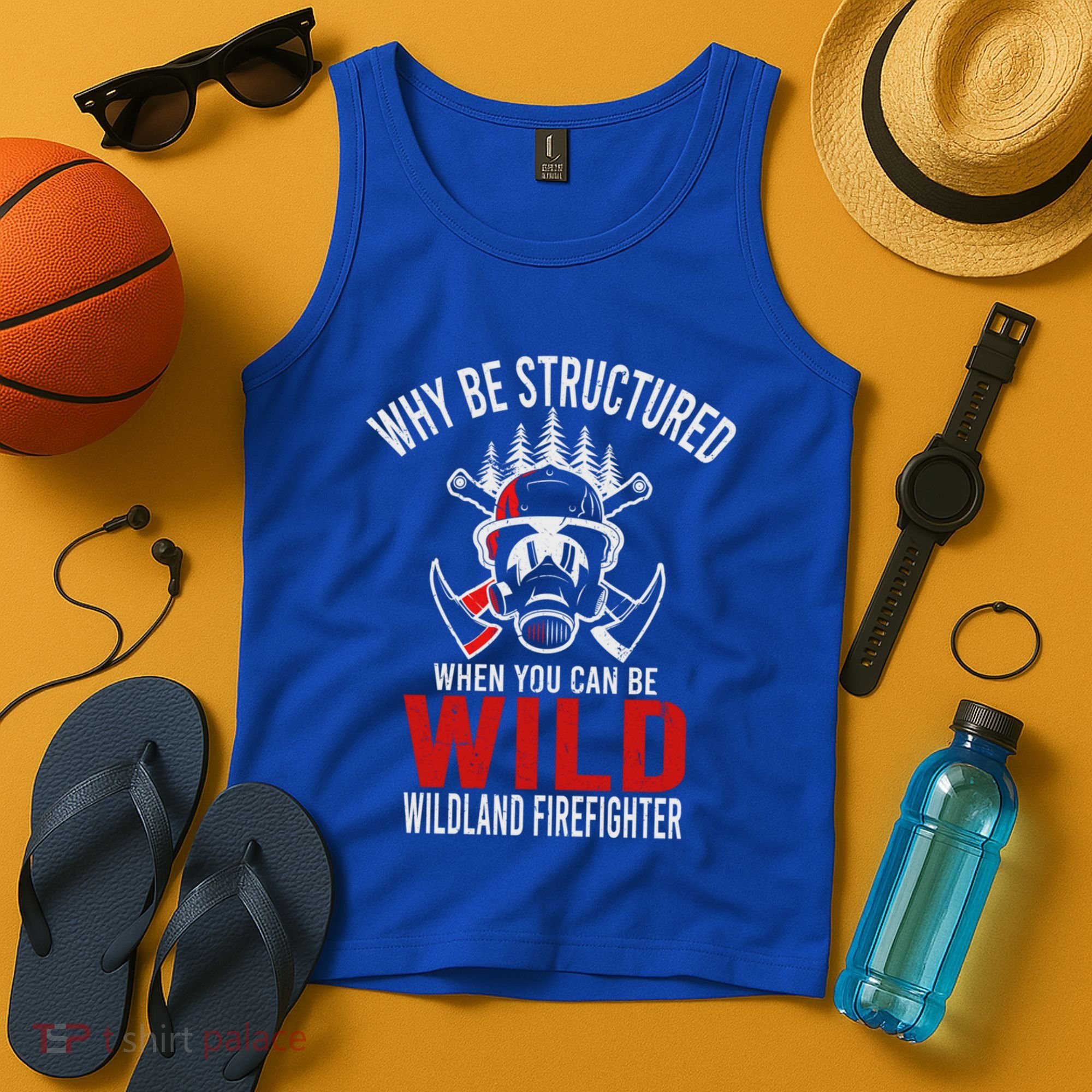 Why Be Structured When You Can Be Wild Wildland Fire Gift Tank Top