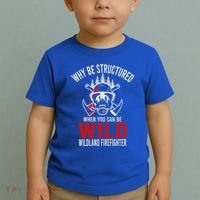 Why Be Structured When You Can Be Wild Wildland Fire Gift Toddler T-Shirt thumb 2