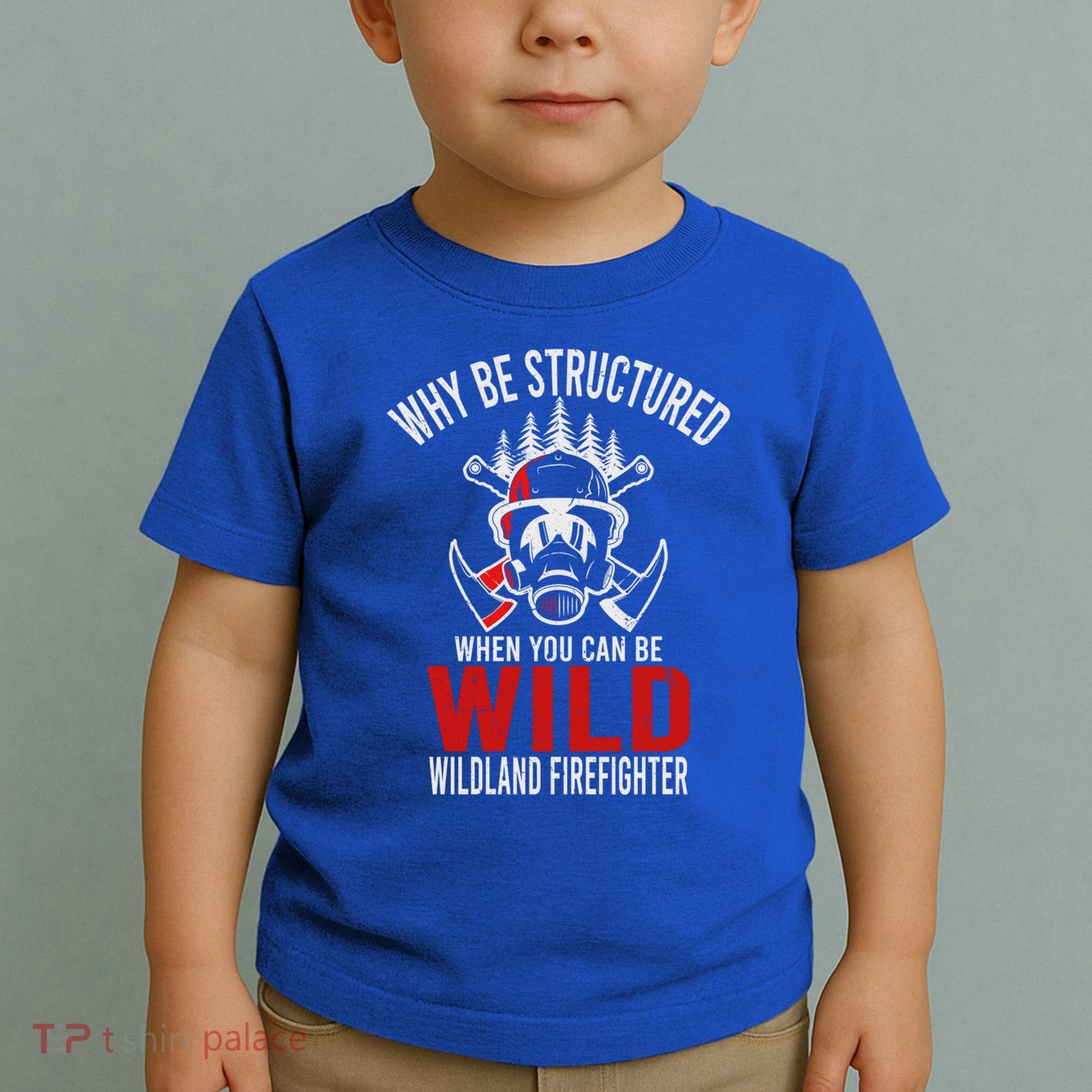 Why Be Structured When You Can Be Wild Wildland Fire Gift Toddler T-Shirt