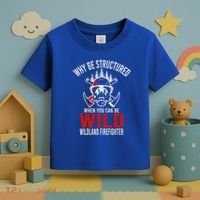 Why Be Structured When You Can Be Wild Wildland Fire Gift Toddler T-Shirt thumb 3