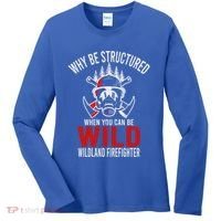 Why Be Structured When You Can Be Wild Wildland Fire Gift Women's Long Sleeve Shirt thumb 0