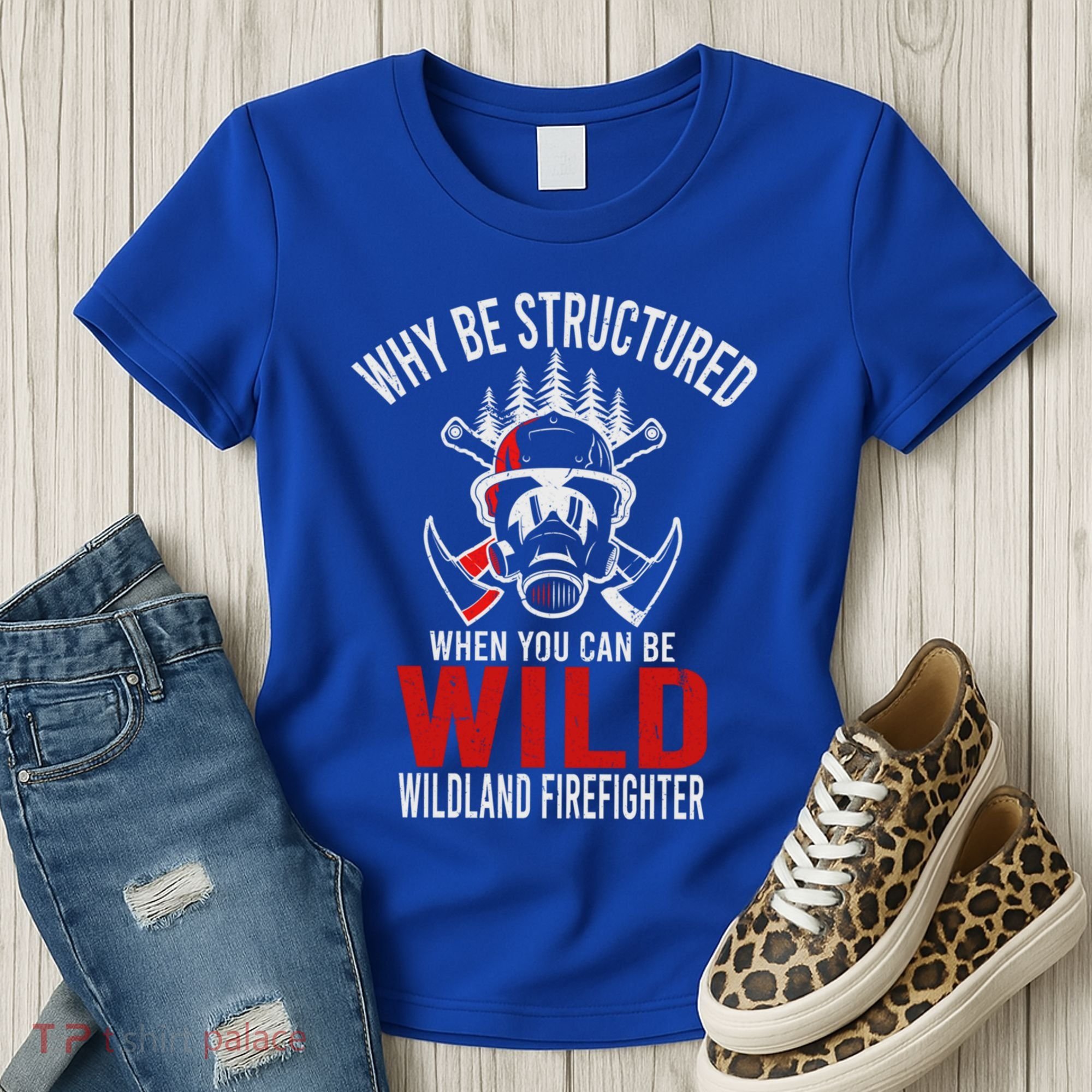 Why Be Structured When You Can Be Wild Wildland Fire Gift Women's T-Shirt