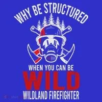 Why Be Structured When You Can Be Wild Wildland Fire Gift Women's T-Shirt thumb 6