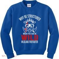 Why Be Structured When You Can Be Wild Wildland Fire Gift Kids Sweatshirt thumb 0