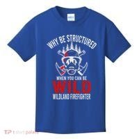 Why Be Structured When You Can Be Wild Wildland Fire Gift Kids T-Shirt thumb 0