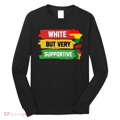 White But Supportive Ally Black History Month Juneteenth Long Sleeve Shirt