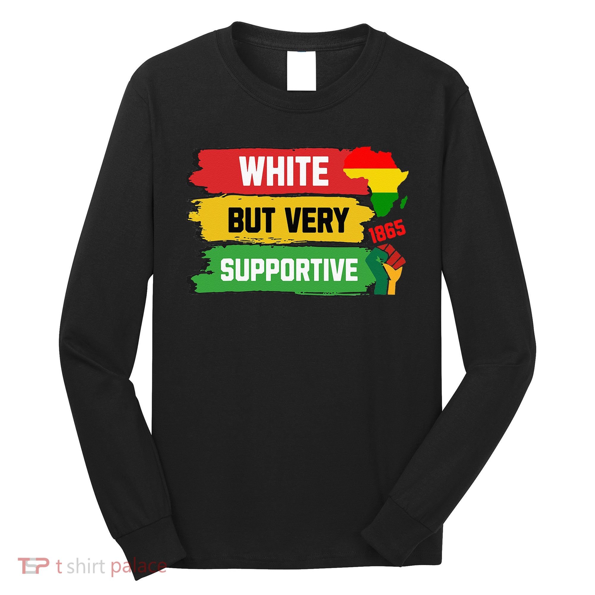 White But Supportive Ally Black History Month Juneteenth Long Sleeve Shirt