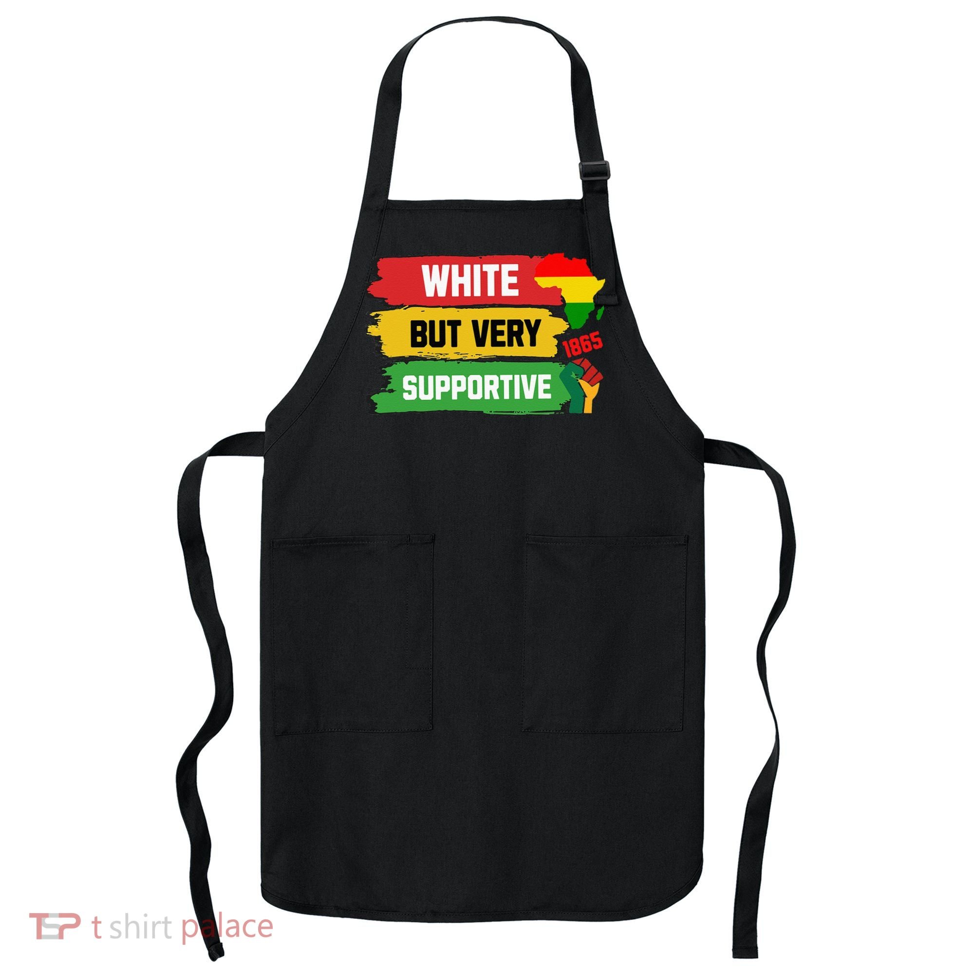 White But Supportive Ally Black History Month Juneteenth Apron