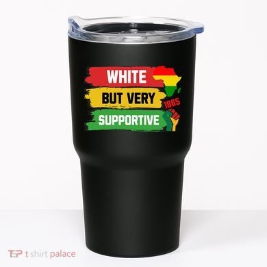 White But Supportive Ally Black History Month Juneteenth Tumbler
