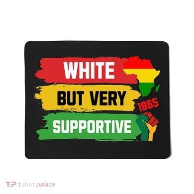White But Supportive Ally Black History Month Juneteenth Mousepad