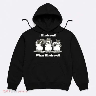 What Birdseed? Squirrel Hoodie