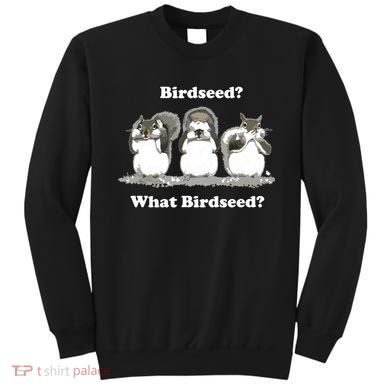 What Birdseed? Squirrel Sweatshirt