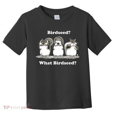 What Birdseed? Squirrel Toddler T-Shirt
