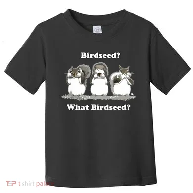What Birdseed? Squirrel Toddler T-Shirt