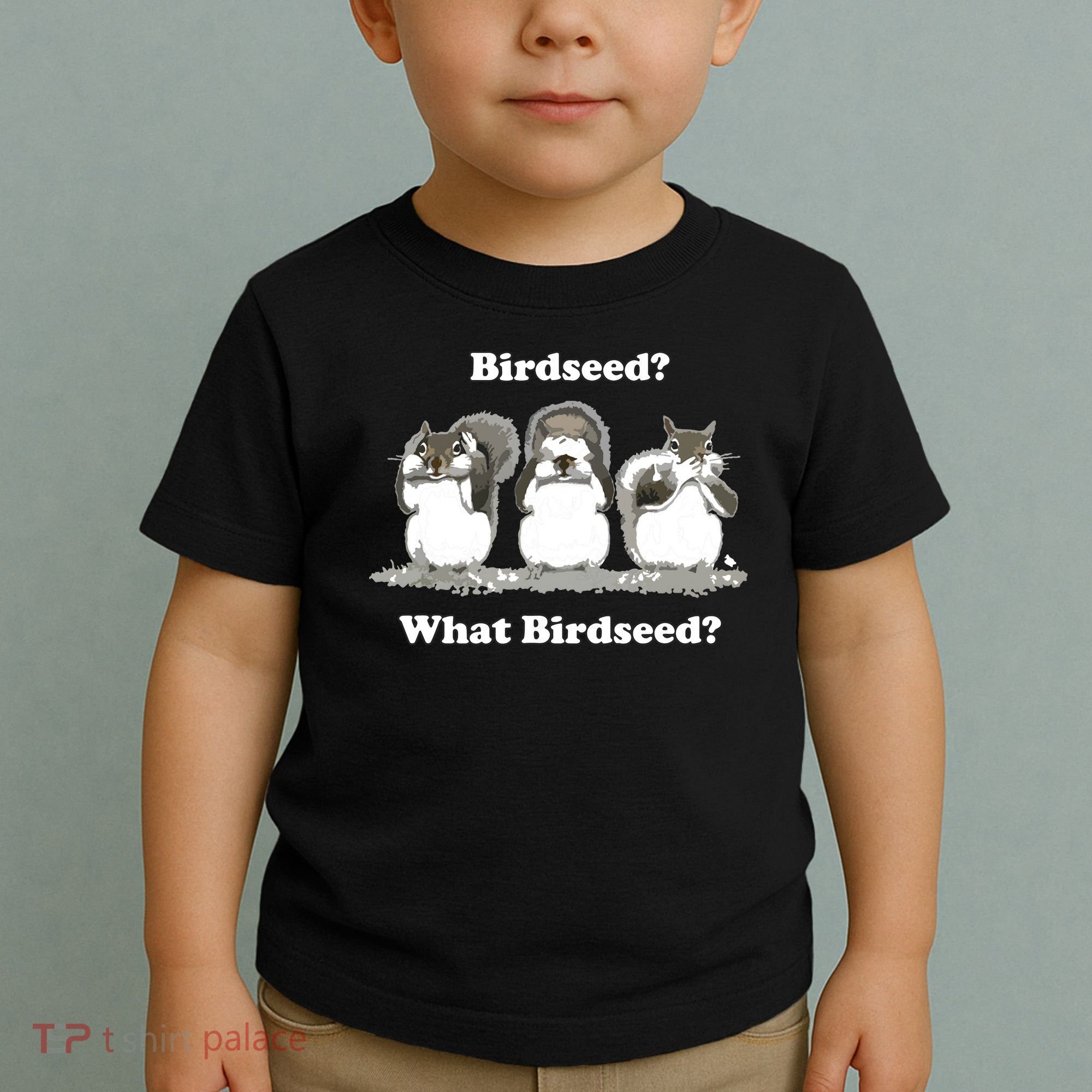What Birdseed? Squirrel Toddler T-Shirt