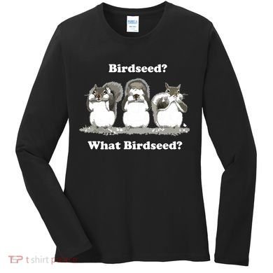 What Birdseed? Squirrel Women's Long Sleeve Shirt
