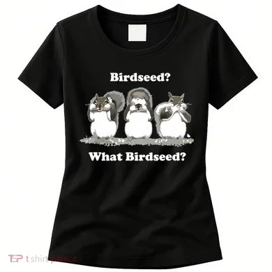 What Birdseed? Squirrel Women's T-Shirt