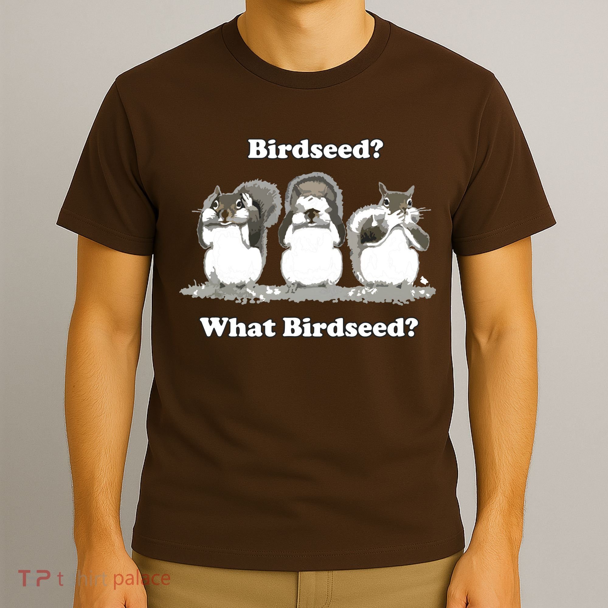 What Birdseed? Squirrel T-Shirt