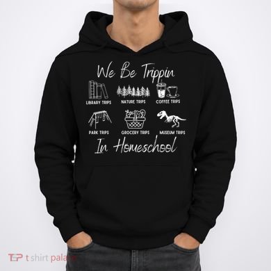 We Be Trippin In Homeschool Hoodie