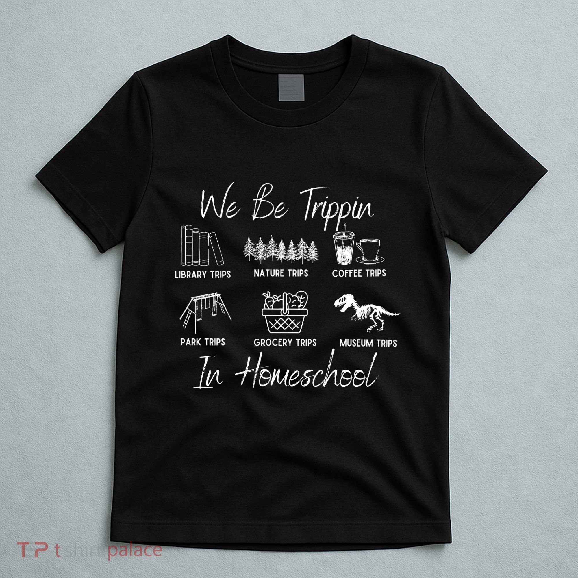 We Be Trippin In Homeschool T-Shirt