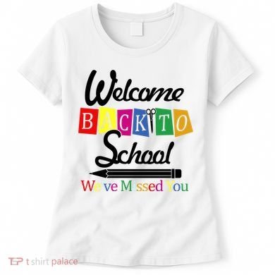 Welcome Back To School We've Missed You Women's T-Shirt