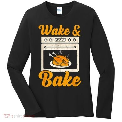 Wake Bake Turkey Feast Meal Dinner Chef Thanksgiving Women's Long Sleeve Shirt