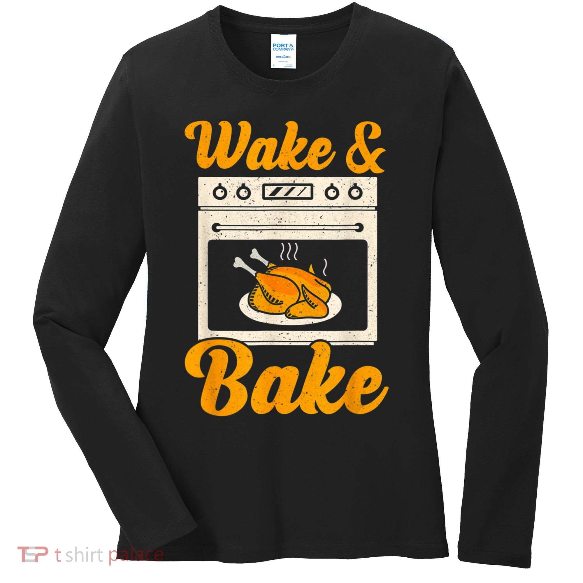Wake Bake Turkey Feast Meal Dinner Chef Thanksgiving Women's Long Sleeve Shirt
