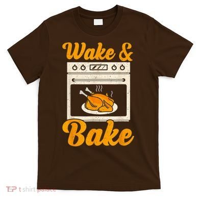 Wake Bake Turkey Feast Meal Dinner Chef Thanksgiving T-Shirt