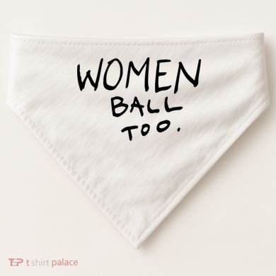 Women Ball Too USA-Made Doggie Bandana