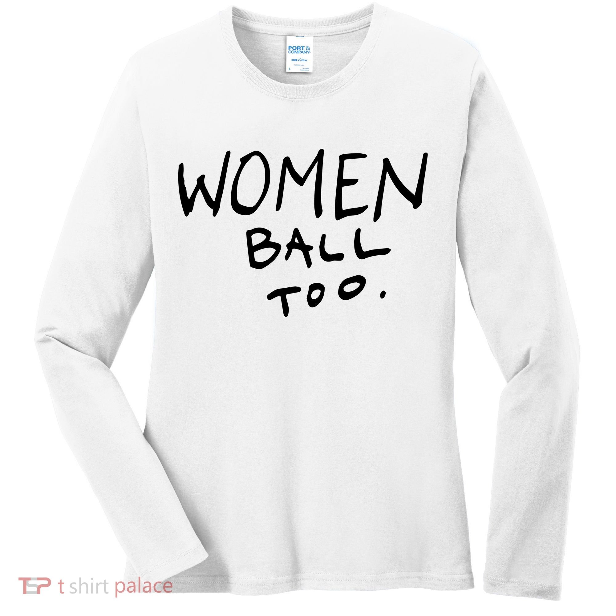 Women Ball Too Women's Long Sleeve Shirt