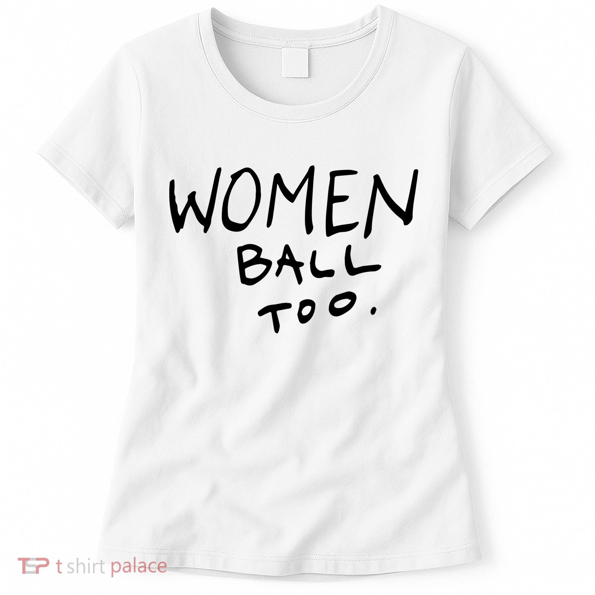 Women Ball Too Women's T-Shirt