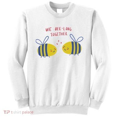 We Belong Together Cute Bee Sweatshirt