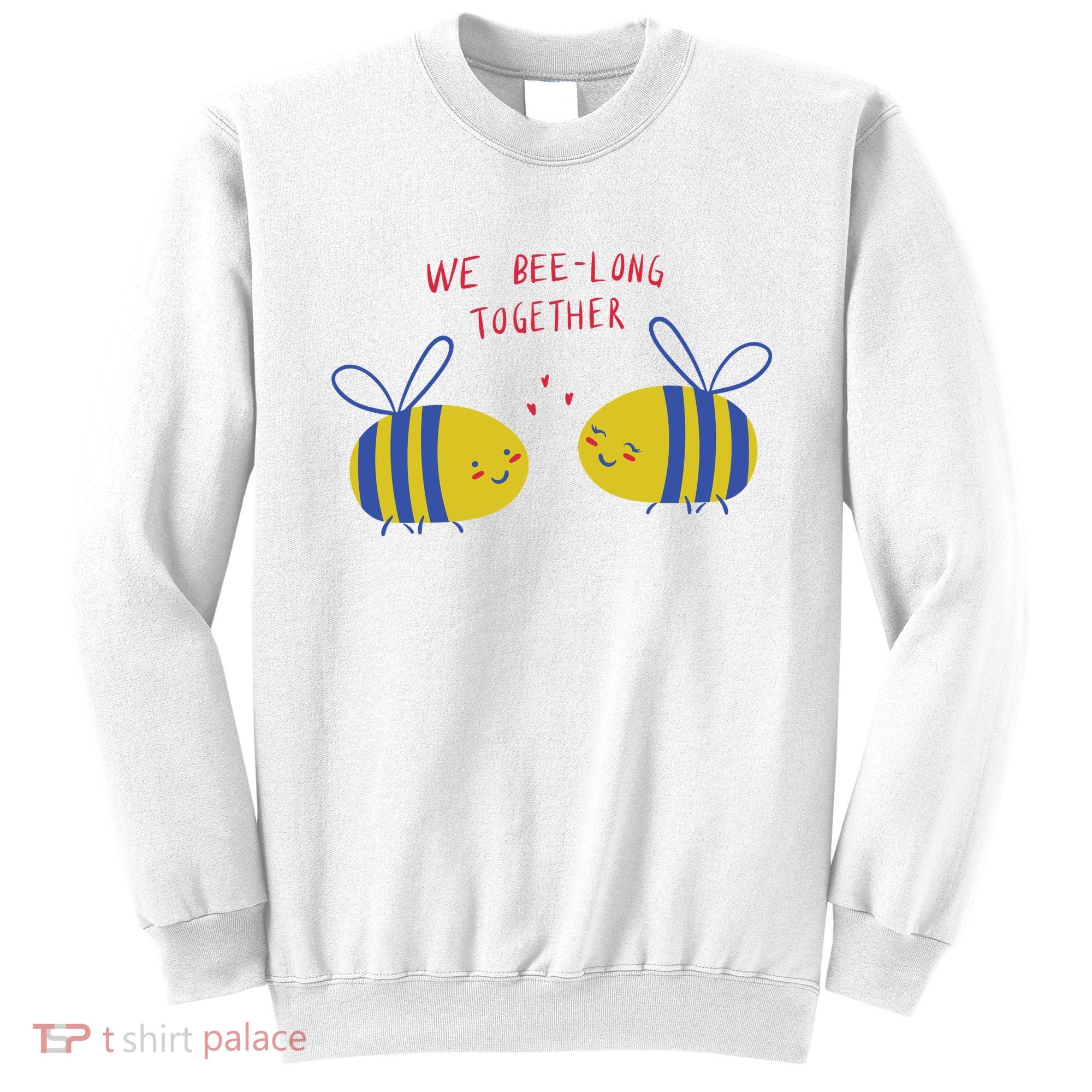 We Belong Together Cute Bee Sweatshirt
