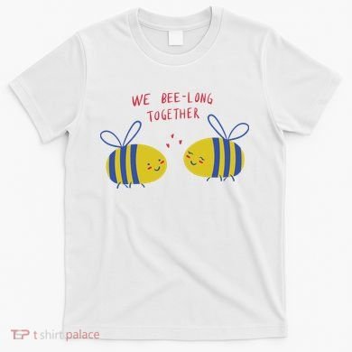 We Belong Together Cute Bee T-Shirt