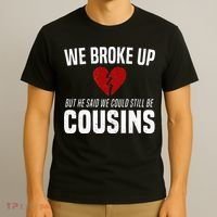 We Broke Up Still Cousins Funny Redneck Break Up Gag Joke T-Shirt thumb 3