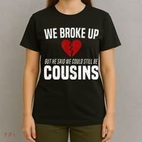 We Broke Up Still Cousins Funny Redneck Break Up Gag Joke T-Shirt thumb 4