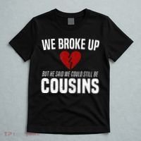 We Broke Up Still Cousins Funny Redneck Break Up Gag Joke T-Shirt thumb 5