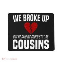 We Broke Up Still Cousins Funny Redneck Break Up Gag Joke Mousepad thumb 0