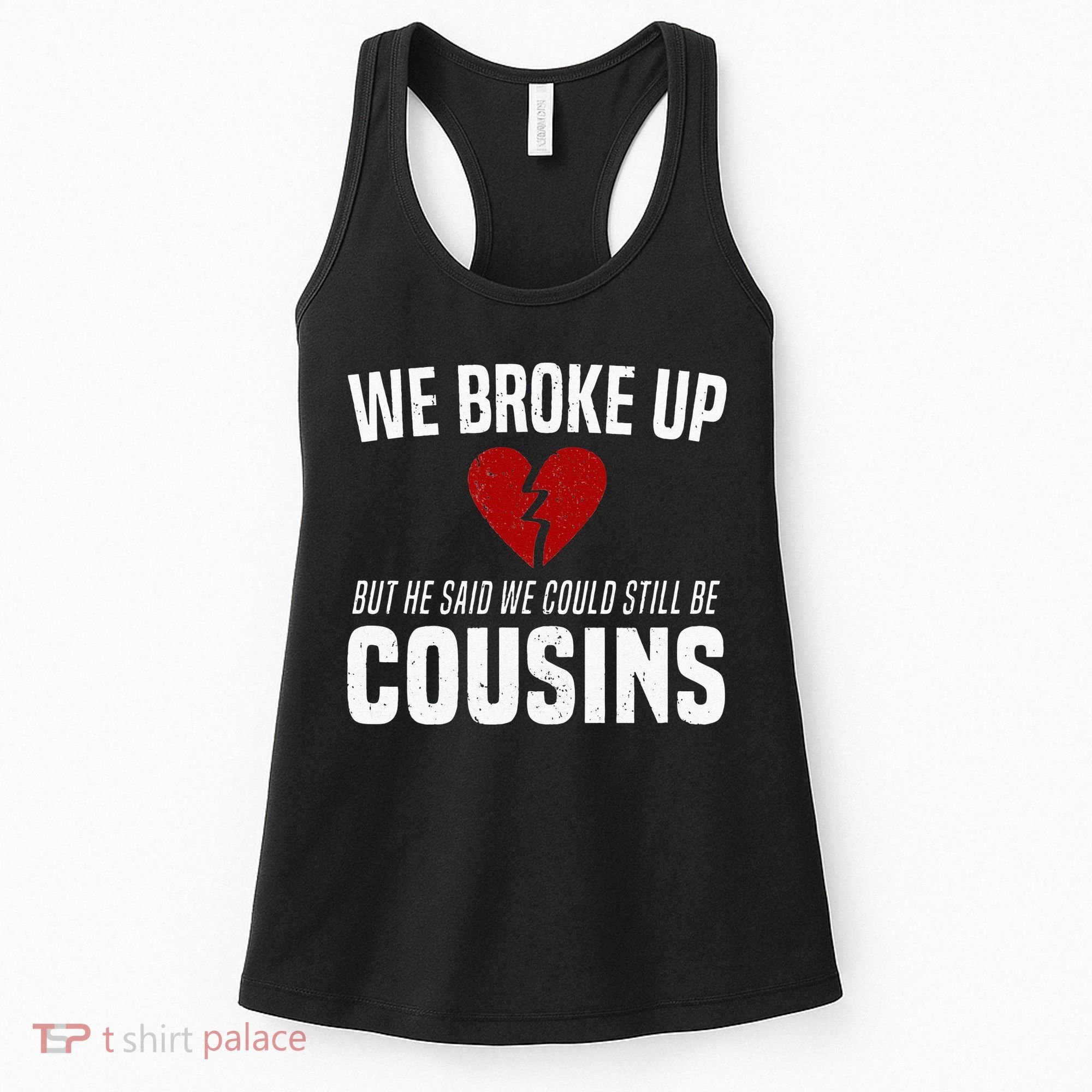 We Broke Up Still Cousins Funny Redneck Break Up Gag Joke Women's Tank Top