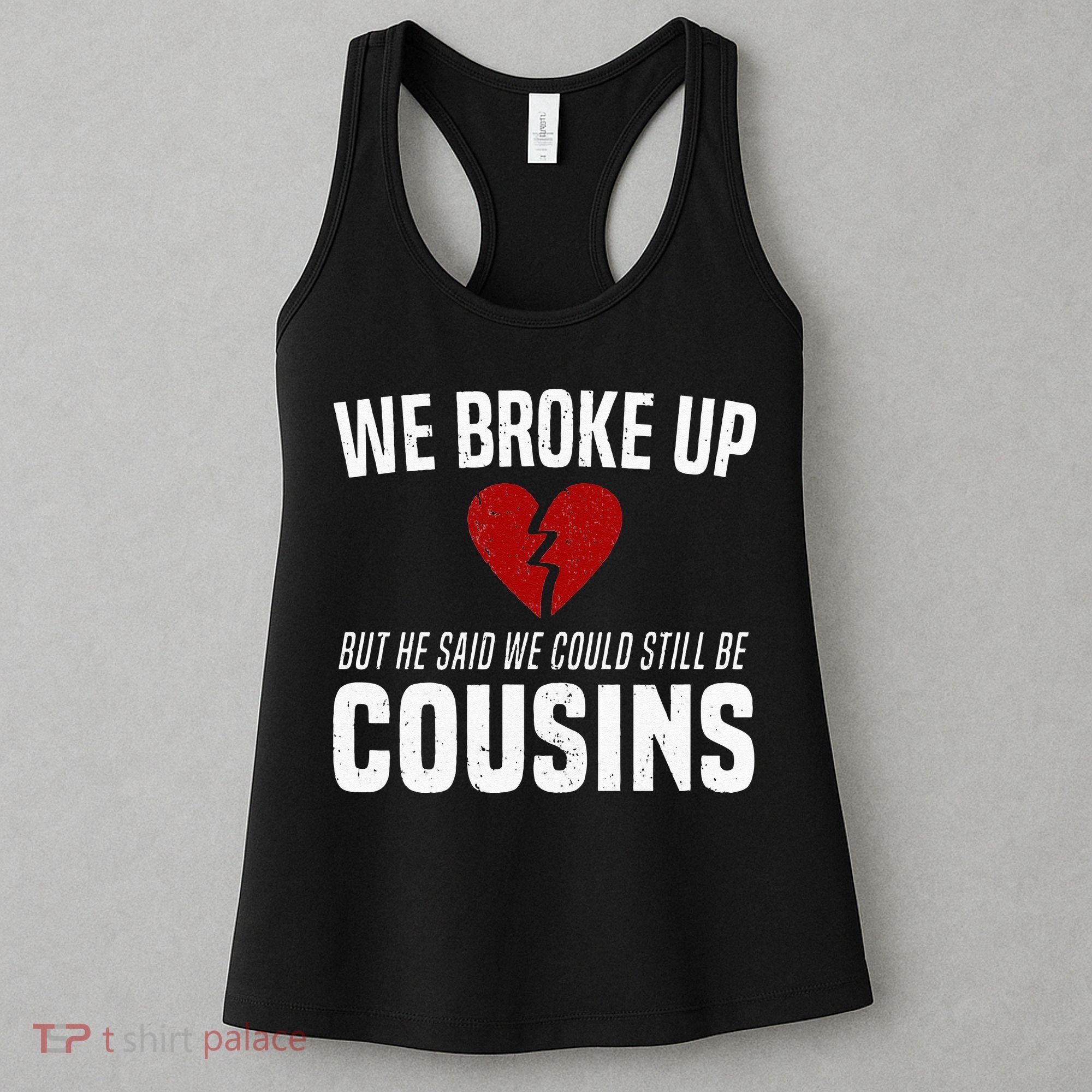 We Broke Up Still Cousins Funny Redneck Break Up Gag Joke Women's Tank Top