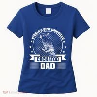 WorldS Best Umbrella Cockatoo Dad Bird Lover Fathers Day Gift Women's T-Shirt thumb 0