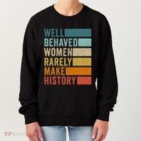Well Behaved Women Rarely Make History Women's Sweatshirt thumb 0