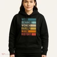Well Behaved Women Rarely Make History Hoodie thumb 5